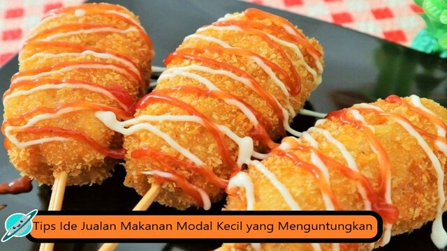 Tips Ide Jualan Makanan Modal Kecil yang Menguntungkan